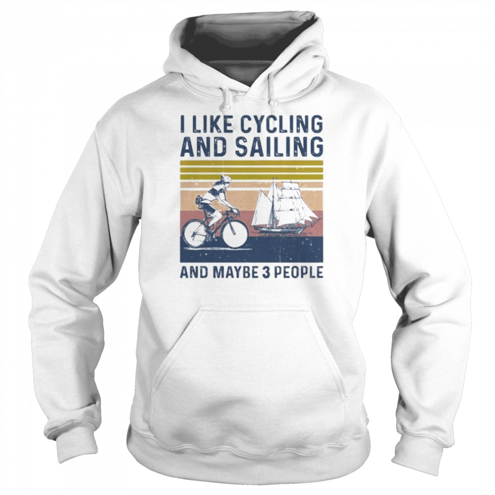 I like cycling and sailing and maybe 3 people vintage  Unisex Hoodie