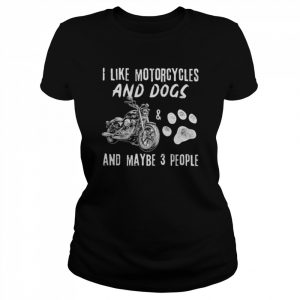 I like motorcycles and dogs and maybe 3 people 2022  Classic Women's T-shirt