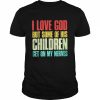 I love God but some of his children get on my nerves  Classic Men's T-shirt