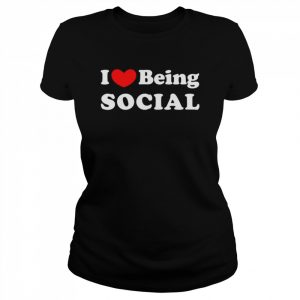 I love being social I like to be social  Classic Women's T-shirt