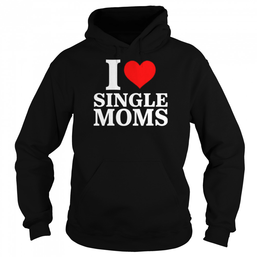 I love single moms  Unisex Hoodie