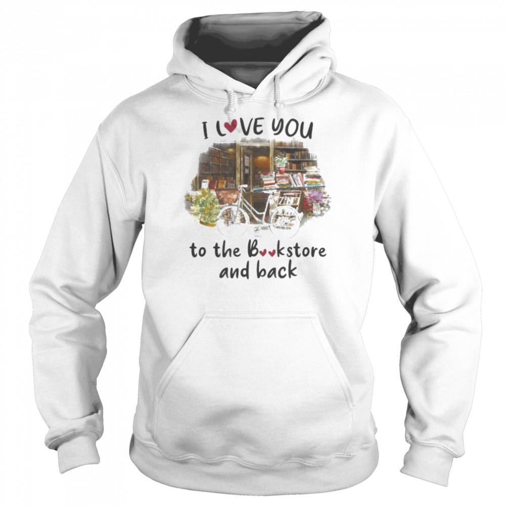 I love you to the bookstore and back  Unisex Hoodie