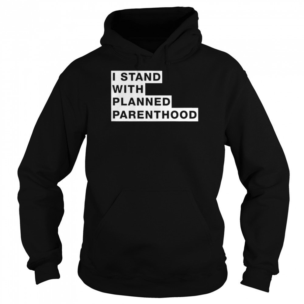 I stand with planned parenthood 2022 T- Unisex Hoodie