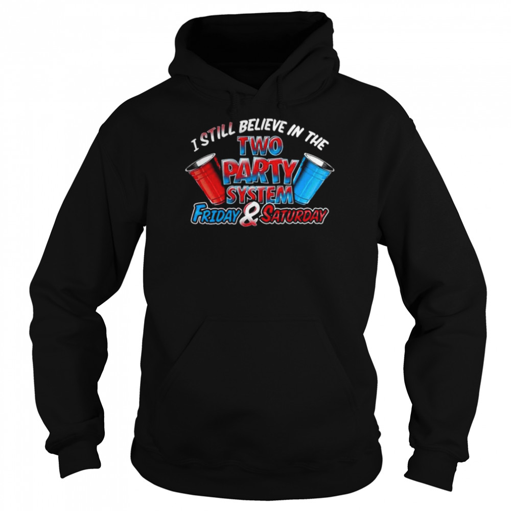 I still believe in the two party system friday & saturday  Unisex Hoodie