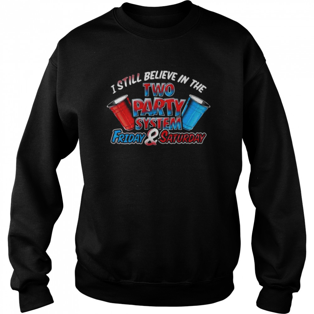 I still believe in the two party system friday & saturday  Unisex Sweatshirt