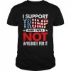 I support Trump and I will not apologize for it 4th of july  Classic Men's T-shirt