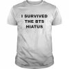 I survived the bts hiatus  Classic Men's T-shirt