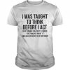 I was taught to think before I act so if I punch you rest assured I’ve thought about it and am confident in my decision  Classic Men's T-shirt