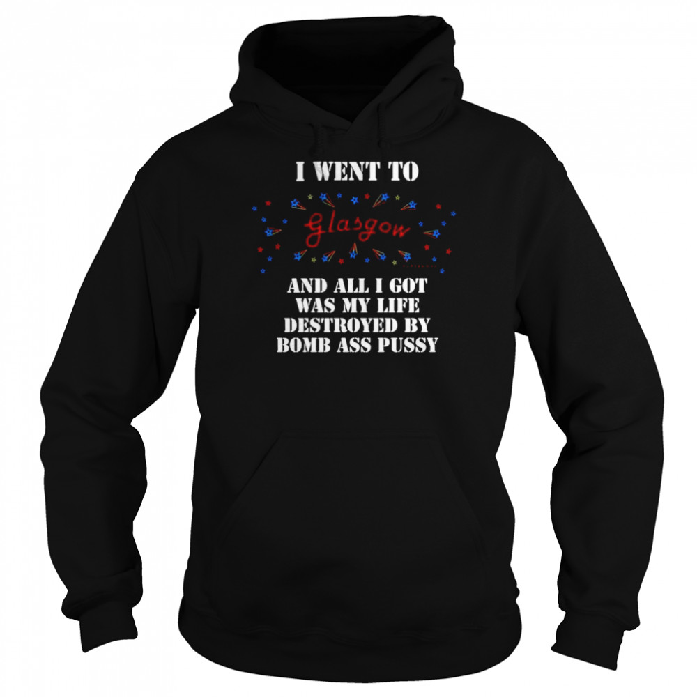 I went to glasgow and all I got was my life destroyed  Unisex Hoodie