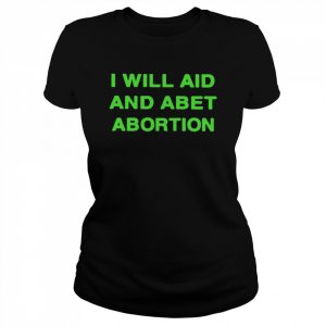 I will aid and abet abortion  Classic Women's T-shirt