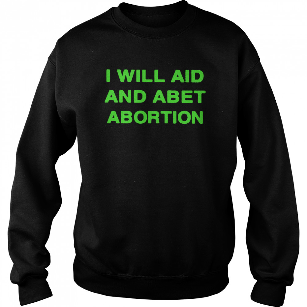 I will aid and abet abortion  Unisex Sweatshirt