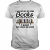 I will not buy any more books until i’ve read all the ones I’ve got I said then I laughed and laughed  Classic Men's T-shirt