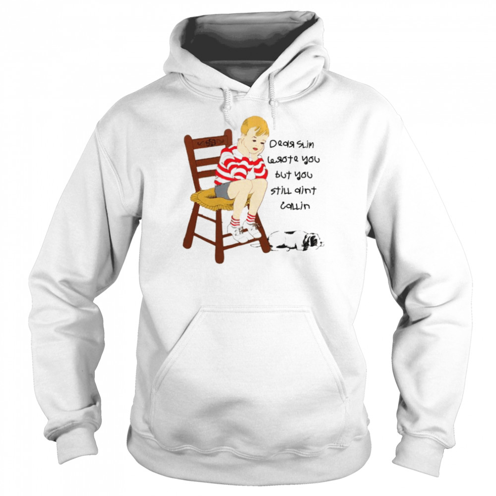 I wrote you but you still ain’t calling  Unisex Hoodie