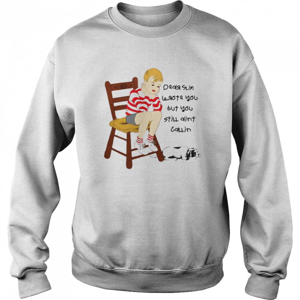 I wrote you but you still ain’t calling  Unisex Sweatshirt