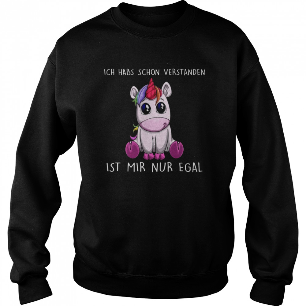 Ich habs schon verstanden ist mir nur egal einhorn Shirt Unisex Sweatshirt