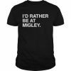 I’d Rather Be At Migley Hometowncup Obvious Merch T-Shirt Classic Men's T-shirt