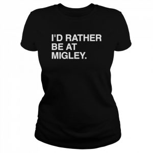 I’d Rather Be At Migley Hometowncup Obvious Merch T-Shirt Classic Women's T-shirt