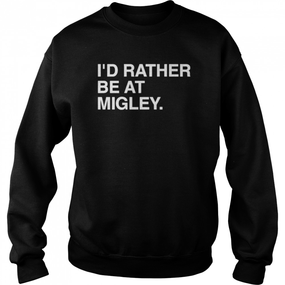 I’d Rather Be At Migley Hometowncup Obvious Merch T-Shirt Unisex Sweatshirt