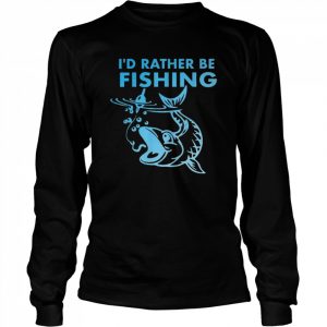 I’d Rather Be Fishing Shirt Long Sleeved T-shirt