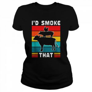 I’d Smoke That BBQ Beef Pork Chicken Cow Pig Shirt Classic Women's T-shirt