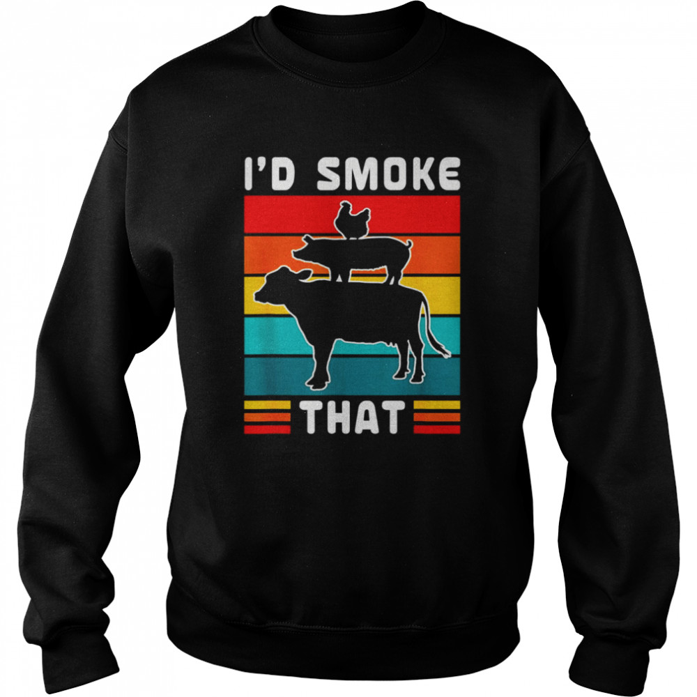 I’d Smoke That BBQ Beef Pork Chicken Cow Pig Shirt Unisex Sweatshirt