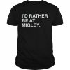 I’d rather be at migley  Classic Men's T-shirt