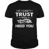 If I Can’t Trust You I Don’t Need You Shirt Classic Men's T-shirt