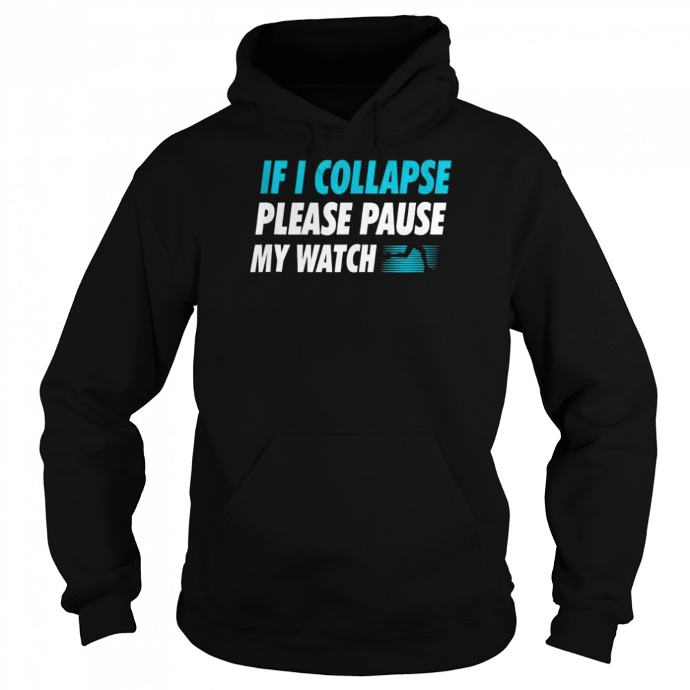 If I Collapse Please Pause My Watch Running Marathon Runner Tank ShirtTop Shirt Unisex Hoodie