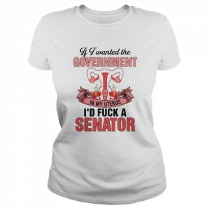 If i wanted the government in my uterus  Classic Women's T-shirt