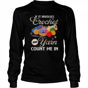 If it involves crochet and yarn count me in  Long Sleeved T-shirt