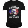 If you ain’t first you’re last 4th of july patriotic American flag  Classic Men's T-shirt