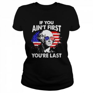 If you ain’t first you’re last 4th of july patriotic American flag  Classic Women's T-shirt