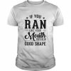 If you ran like your mouth you’d be in good shape  Classic Men's T-shirt