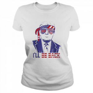 I’ll be back Trump 2024 patriotic 4th of july American flag  Classic Women's T-shirt