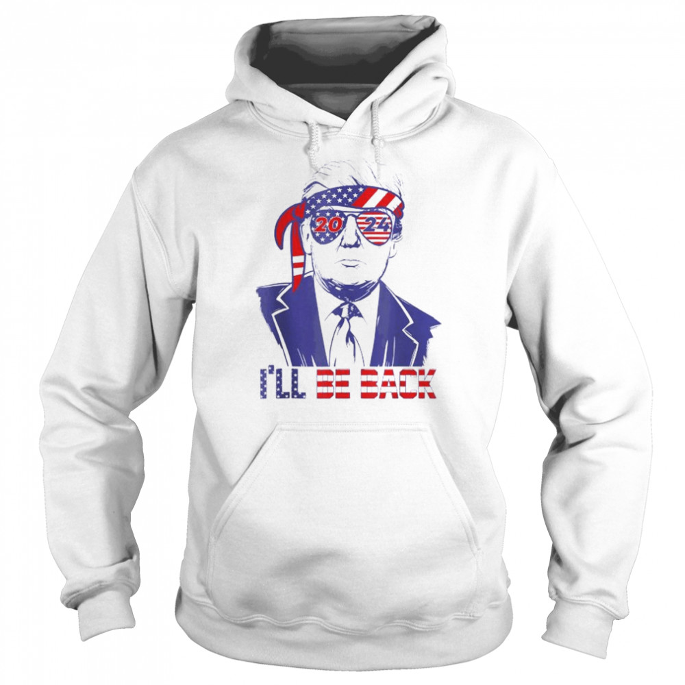 I’ll be back Trump 2024 patriotic 4th of july American flag  Unisex Hoodie