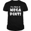 I’ll have a mega pint  Classic Men's T-shirt