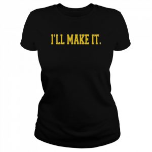 I’ll make it  Classic Women's T-shirt