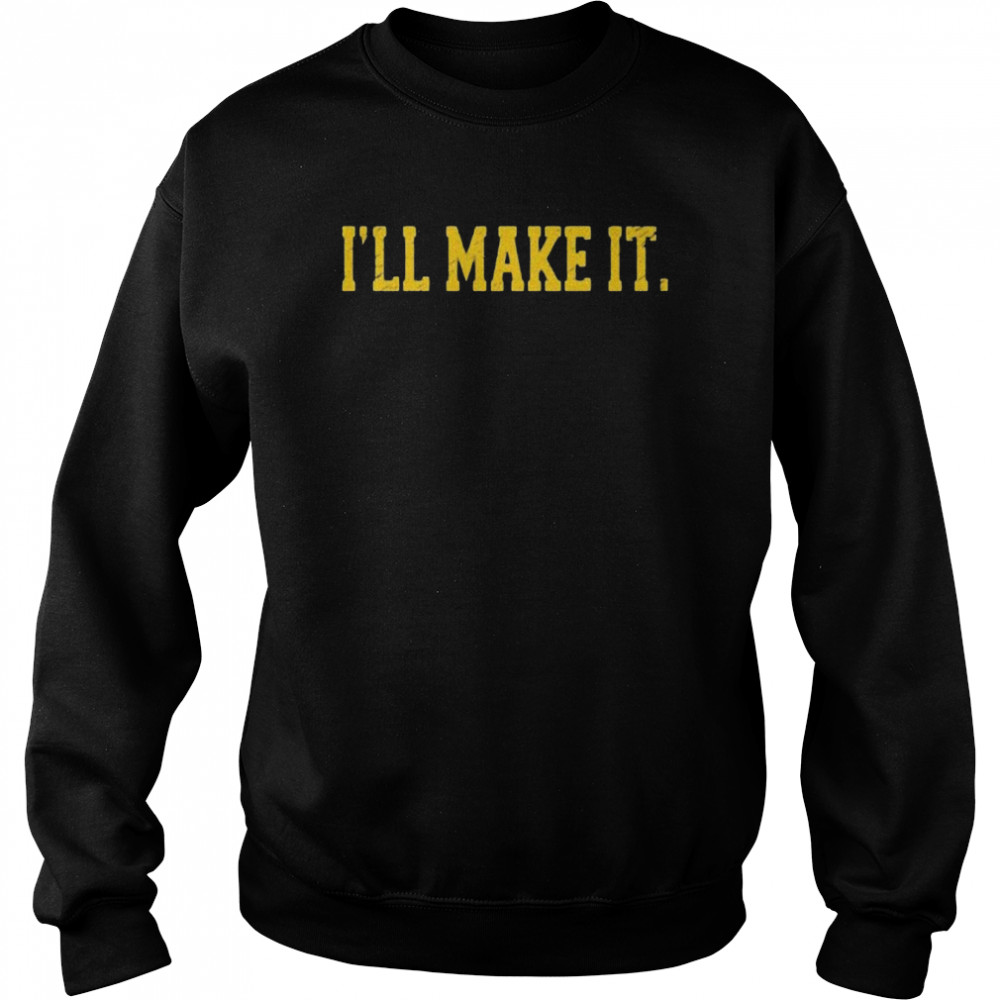 I’ll make it  Unisex Sweatshirt