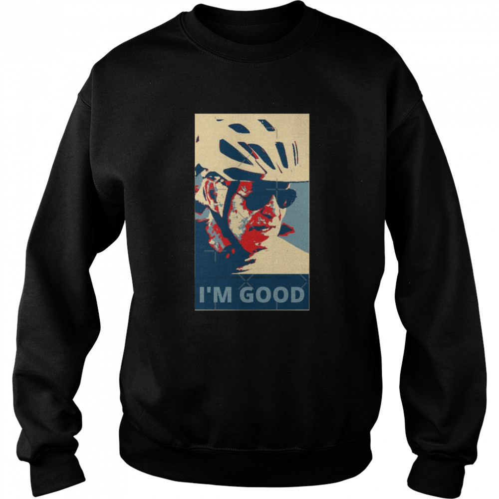 I’m Good Joe Biden Falls Off Bike Hope Shirt Unisex Sweatshirt