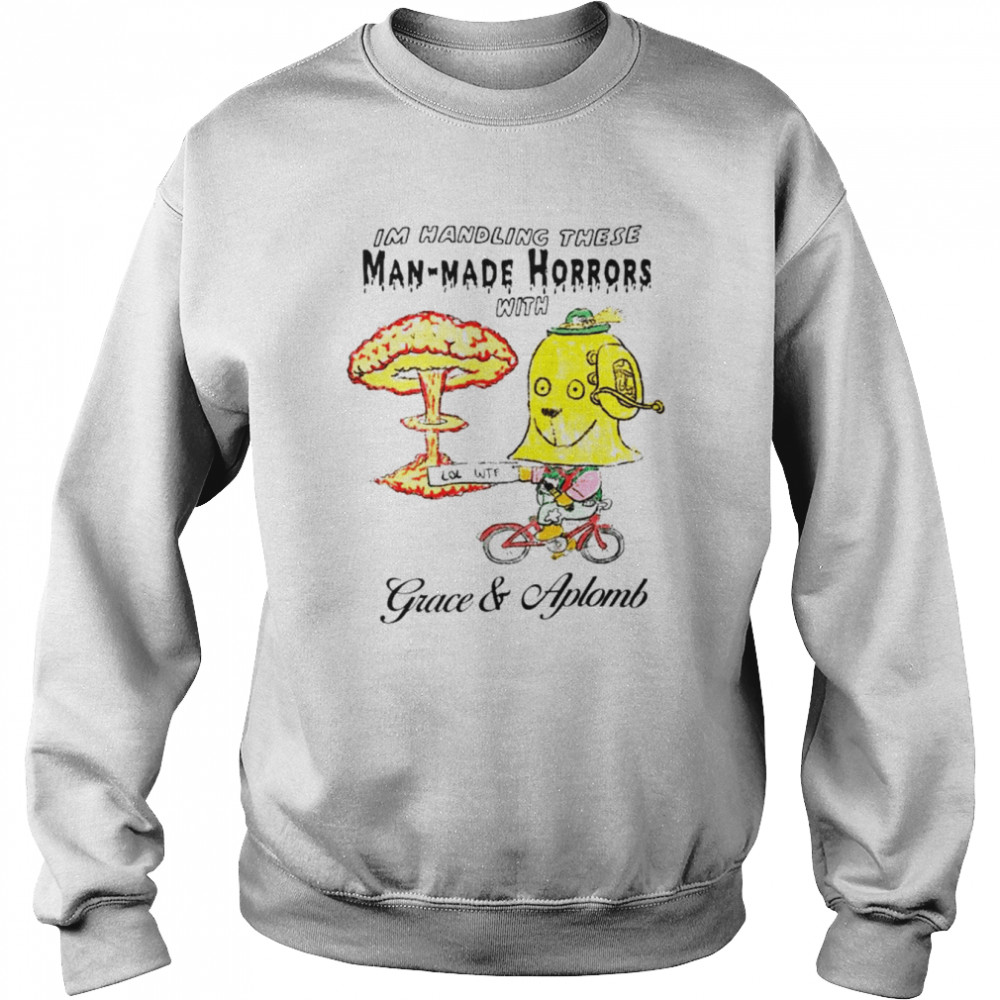 I’m Handling these Man-Made Horrors with Grace and Aplomb  Unisex Sweatshirt