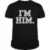 I’m Him T- Classic Men's T-shirt