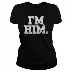 I’m Him T- Classic Women's T-shirt