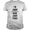 I’m JONNY Doing JONNY Things Shirt Classic Men's T-shirt