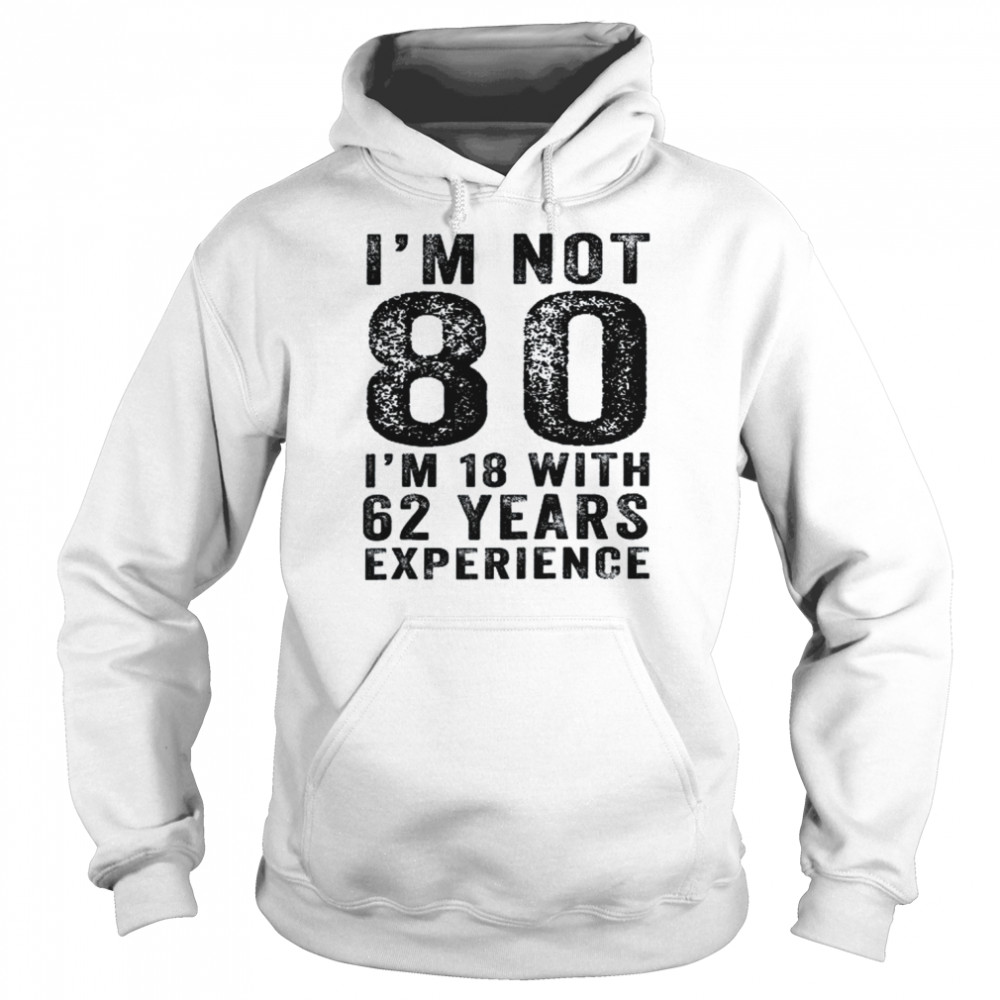 I’m Not 80 Years 80th Birthday Vintage ShirtDistressed Shirt Unisex Hoodie