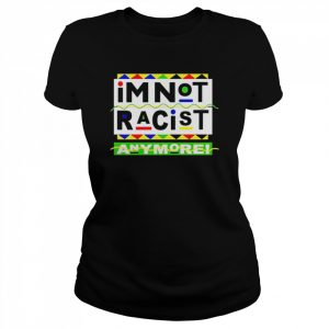 I’m Not Racist Anymore unisex T- Classic Women's T-shirt