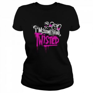 I’m Something Twisted  Classic Women's T-shirt