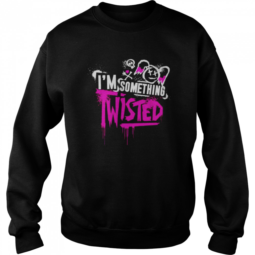 I’m Something Twisted  Unisex Sweatshirt