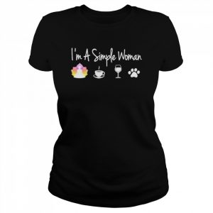 I’m a simple woman  Classic Women's T-shirt