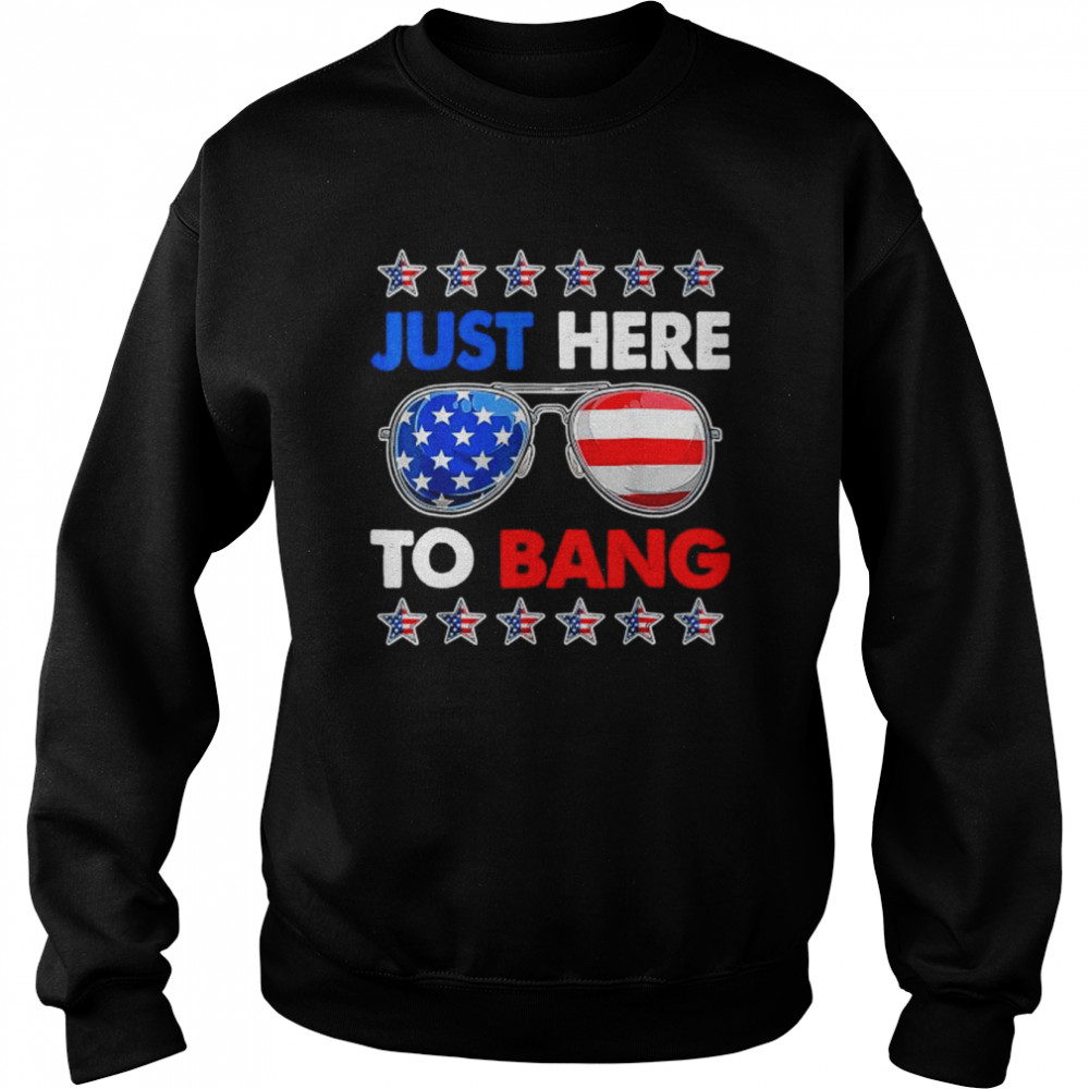 I’m just here to bang fourth of july happy 4th of july  Unisex Sweatshirt