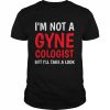 I’m not a Gynecologist but I’ll take a look doctor Tank ShirtTop Shirt Classic Men's T-shirt